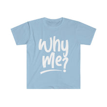 Load image into Gallery viewer, Why Me - Unisex Softstyle T-Shirt
