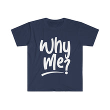 Load image into Gallery viewer, Why Me_white- Unisex Softstyle T-Shirt
