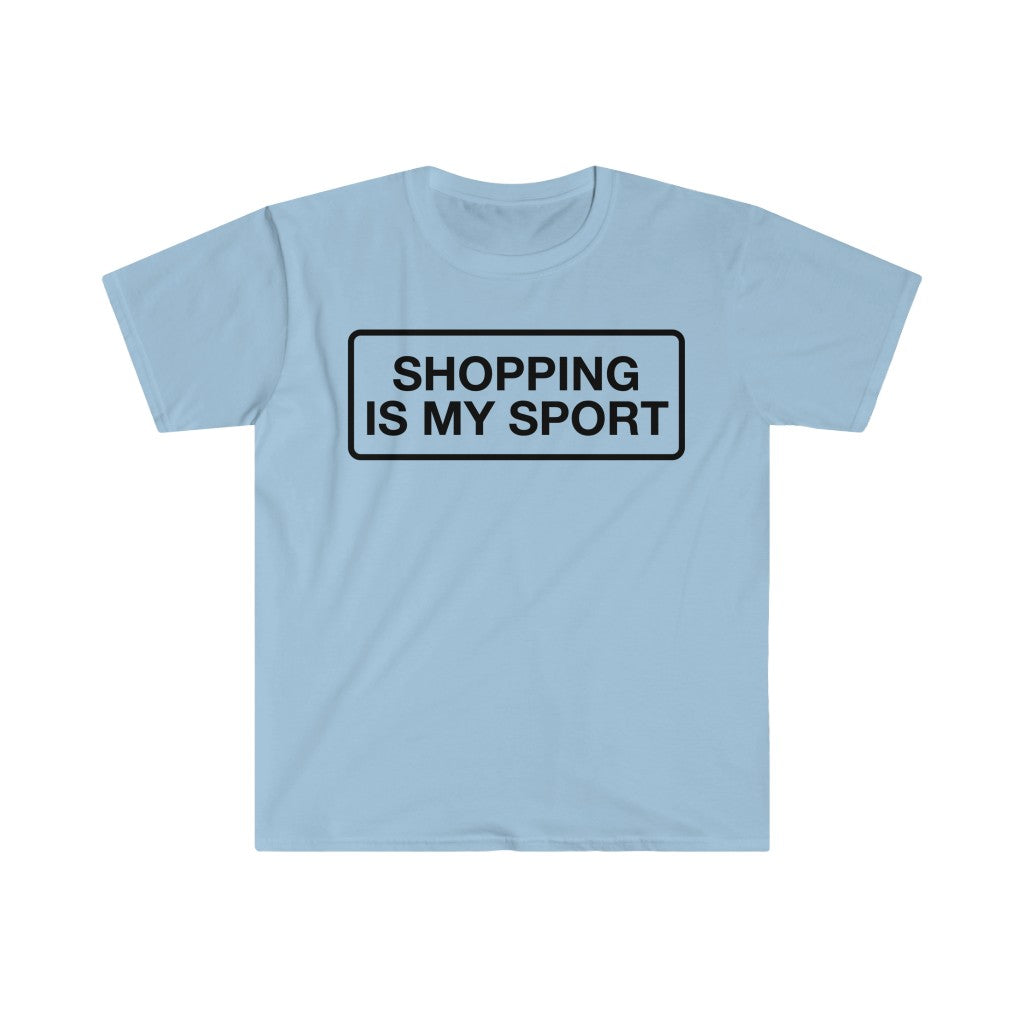 Shopping is My Sport- Unisex Softstyle T-Shirt