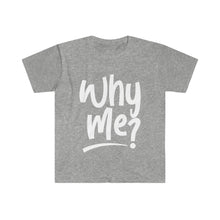 Load image into Gallery viewer, Why Me_white- Unisex Softstyle T-Shirt
